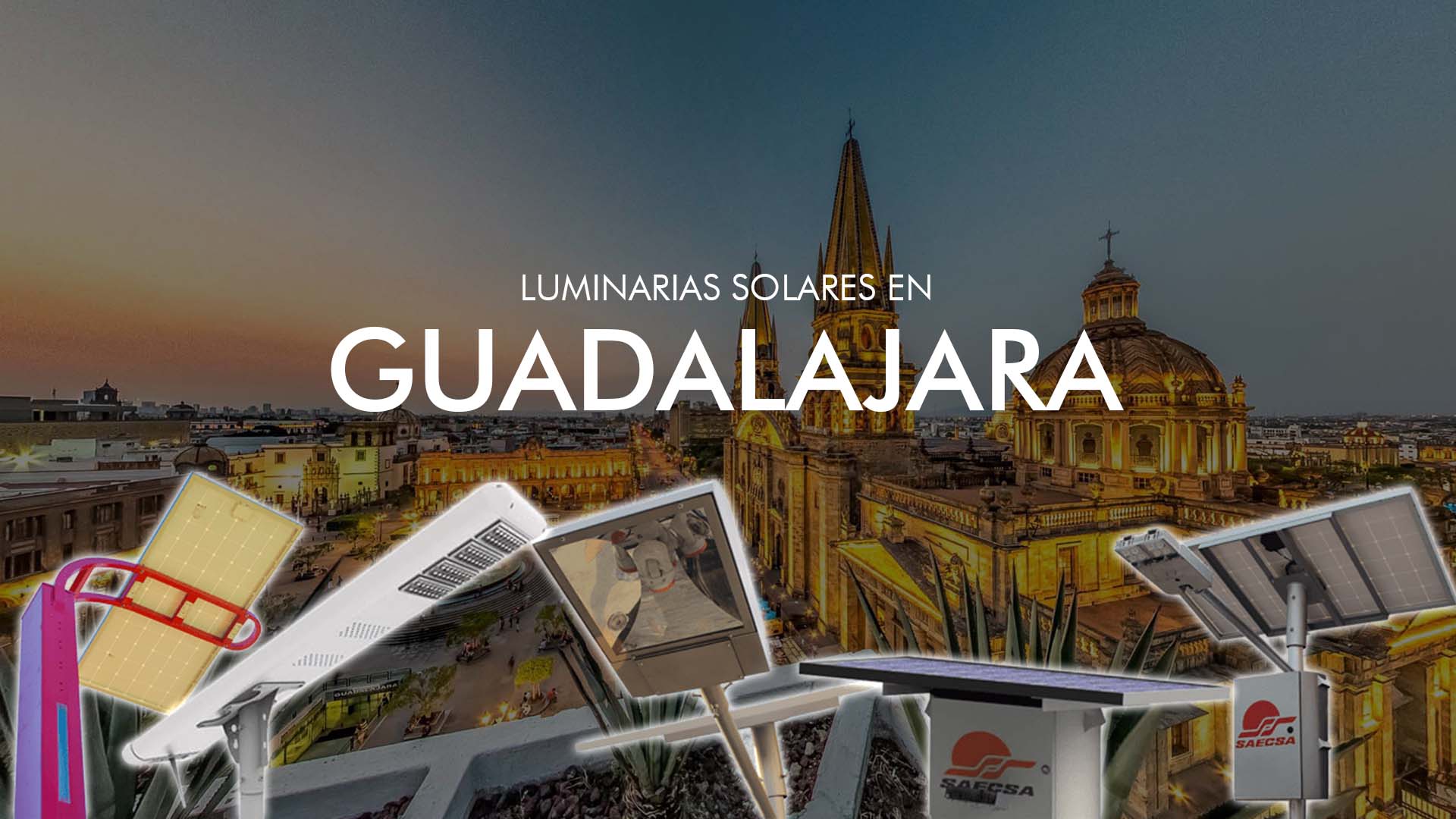 Luminarias Solares SAECSA en Guadalajara AntiVandálicas